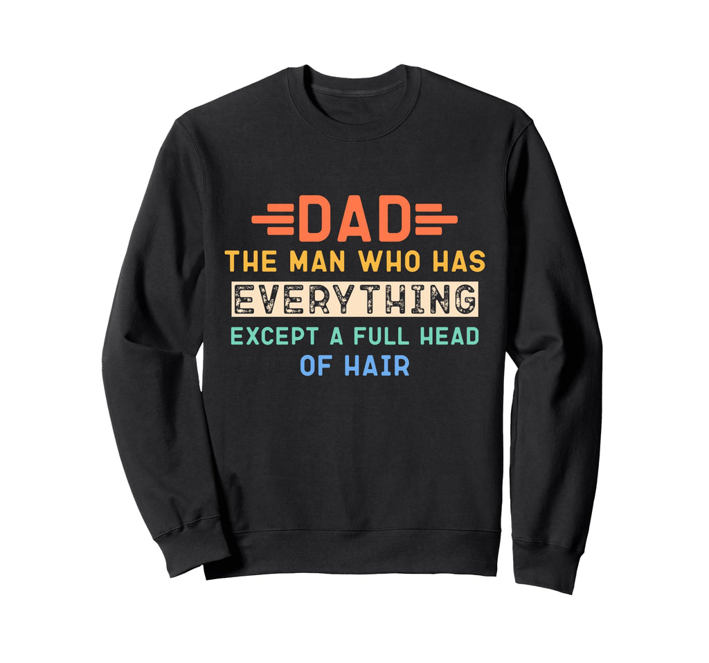 Funny Bald Dad Dad Who Has Everything Sweatshirt - Minimalist Print Unisex - T-Shirt, Sweatshirt, Hoodie