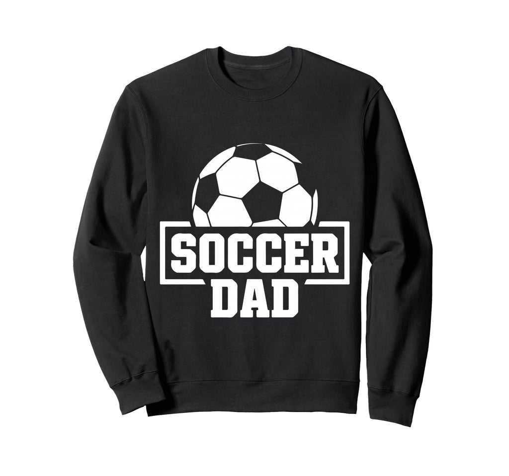 Soccer Dad Funny Mens Football Sweatshirt - Novelty Apparel Unisex - T-Shirt, Sweatshirt, Hoodie