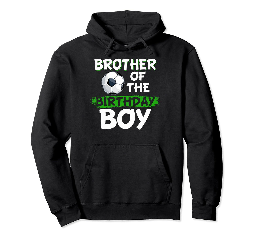 Brother Birthday Soccer Birthday Hoodie - Streetwear Style for Adults - T-Shirt, Sweatshirt, Hoodie