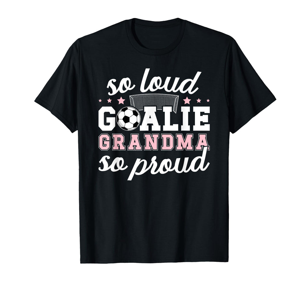 Soccer Goalie Grandma So Loud Soccer T-Shirt - Graphic Print Men Women - T-Shirt, Sweatshirt, Hoodie
