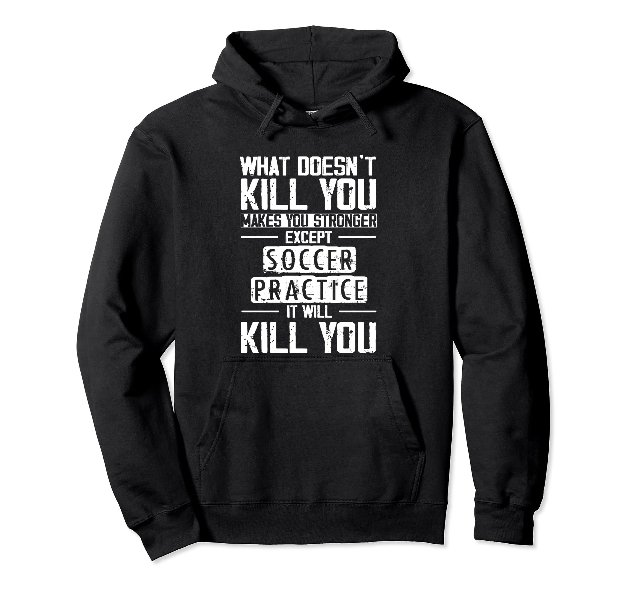 Soccer Practice What Doesnt Kill You Hoodie - Trendy Graphic for Adults - T-Shirt, Sweatshirt, Hoodie