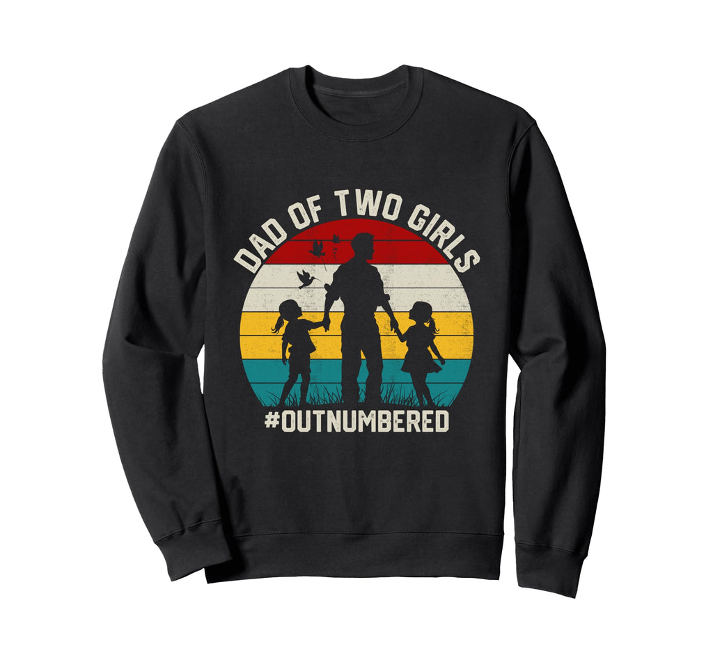 Dad Two Outnumbered 2 Daughters Sweatshirt - Fun Novelty Design Unisex - T-Shirt, Sweatshirt, Hoodie