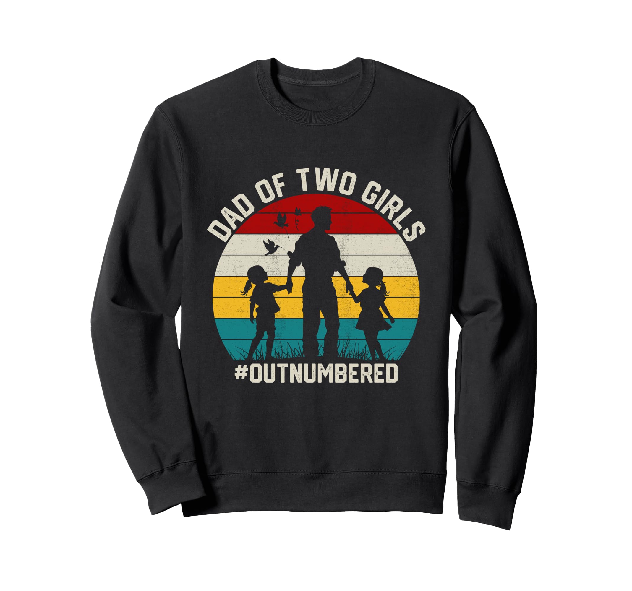 Dad Two Outnumbered 2 Daughters Sweatshirt - Fun Novelty Design Unisex - T-Shirt, Sweatshirt, Hoodie