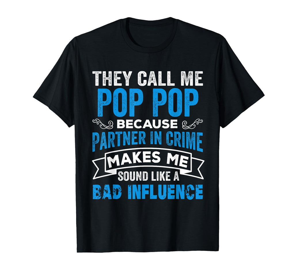They Call Me Pop Because Partner T-Shirt - Fun Novelty Design Men Women - T-Shirt, Sweatshirt, Hoodie