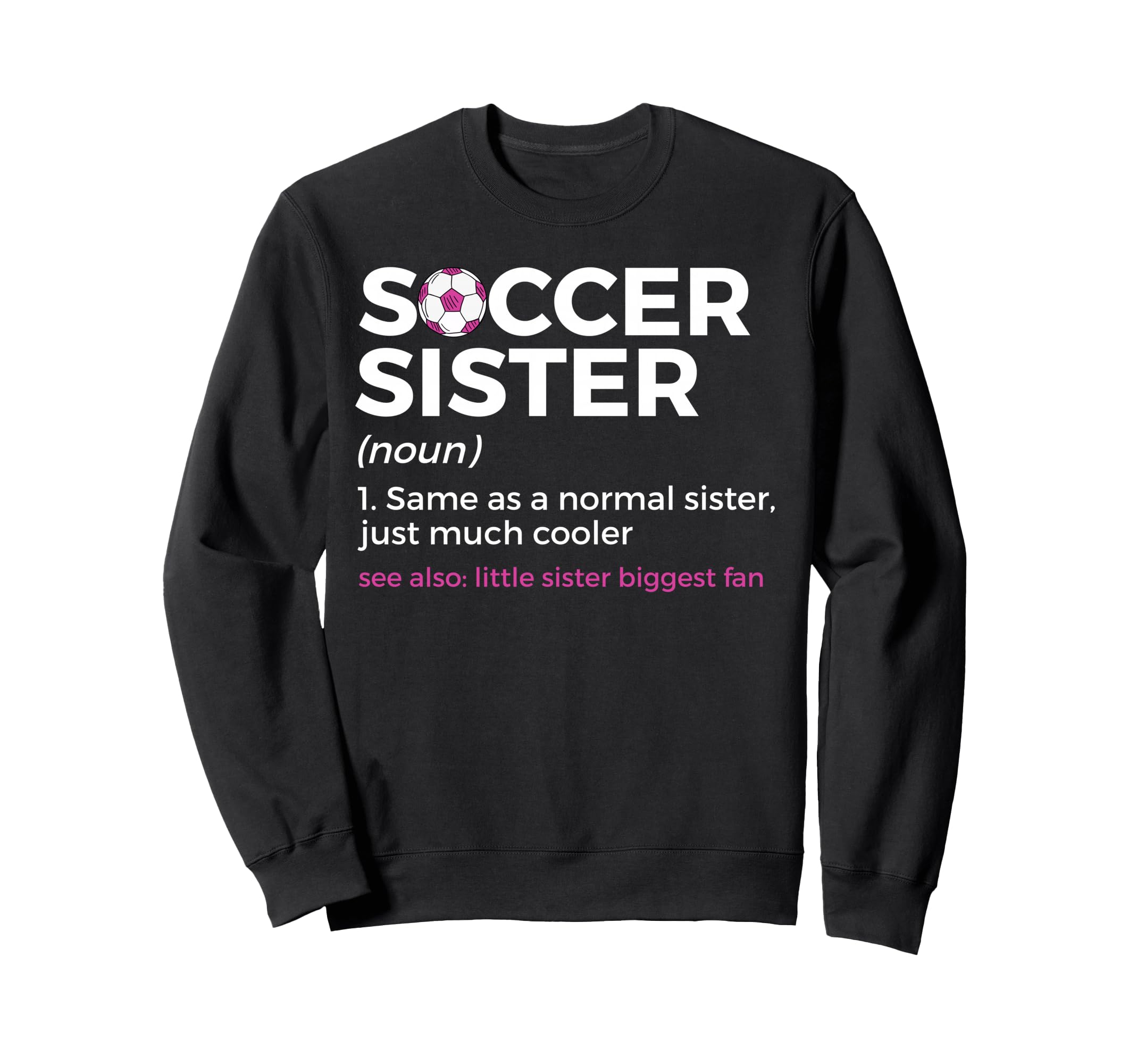 Funny Soccer Sister Definition Sweatshirt - Fun Novelty Design Men Women - T-Shirt, Sweatshirt, Hoodie
