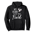 My Heart Is That Field Funny Soccer Hoodie - Fun Novelty Design Men Women - T-Shirt, Sweatshirt, Hoodie