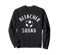 Bleacher Squad Soccer Mom Game Day Or Sweatshirt - Streetwear Style Unisex - T-Shirt, Sweatshirt, Hoodie