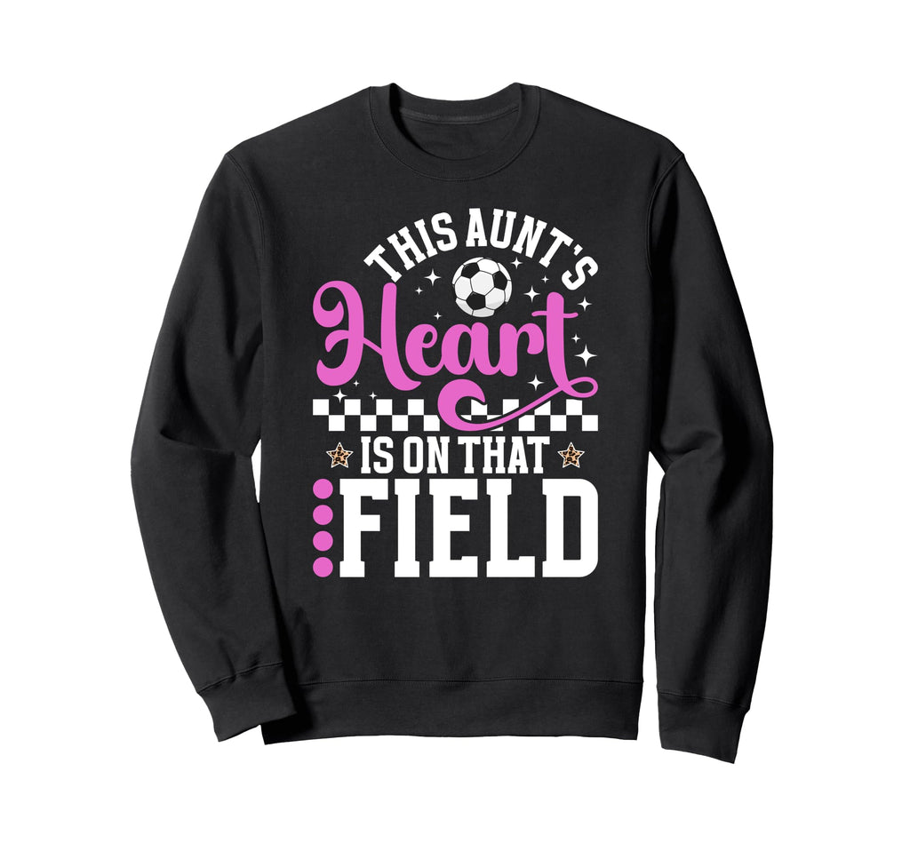 That Field Soccer Aunt Soccer Sweatshirt - Streetwear Style Men Women - T-Shirt, Sweatshirt, Hoodie