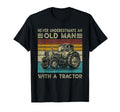 Never Underestimate Old Tractor T-Shirt - Casual Everyday Wear Men Women - T-Shirt, Sweatshirt, Hoodie