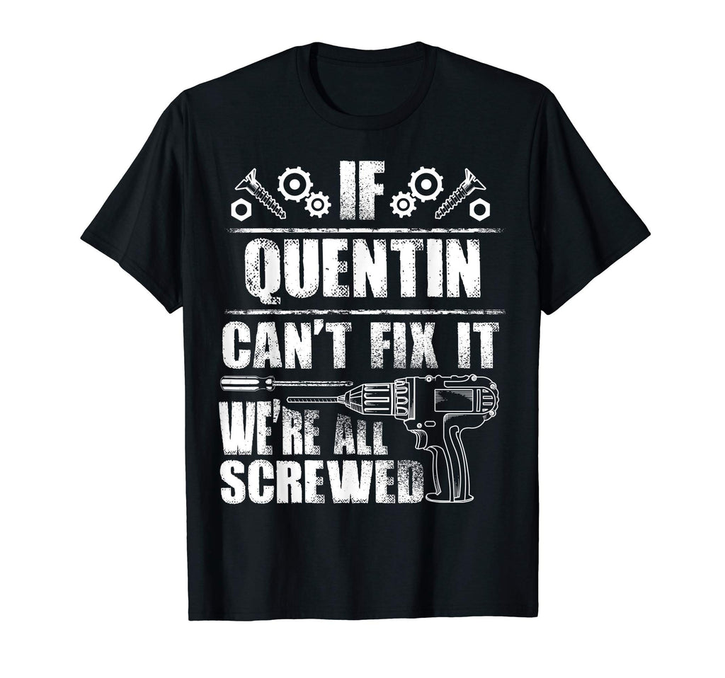 Quentin Gift Name Fix It Funny Birthday T-Shirt - Novelty Apparel Unisex - T-Shirt, Sweatshirt, Hoodie