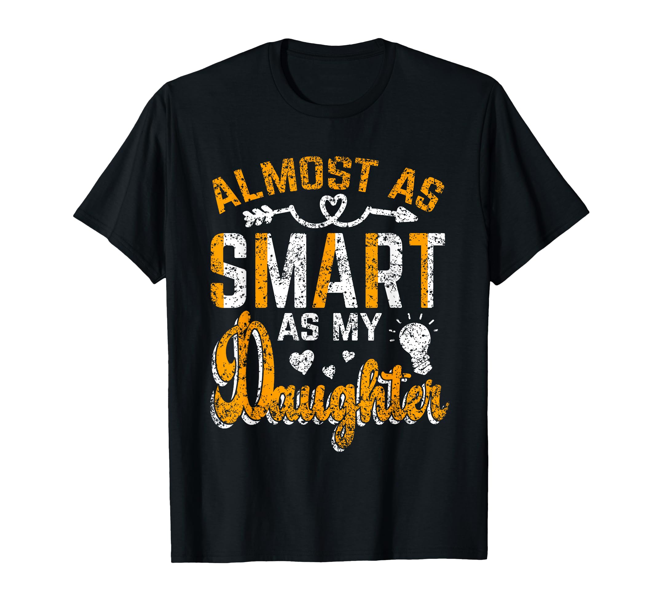 Almost As Smart As My Daughter T-Shirt - Aesthetic Graphic Men Women - T-Shirt, Sweatshirt, Hoodie