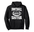 Football Sister Proud Sister Football Player Hoodie - Graphic Print Unisex - T-Shirt, Sweatshirt, Hoodie