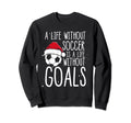 What Is Life Without Goals Season Sweatshirt - Fun Novelty Design Unisex - T-Shirt, Sweatshirt, Hoodie