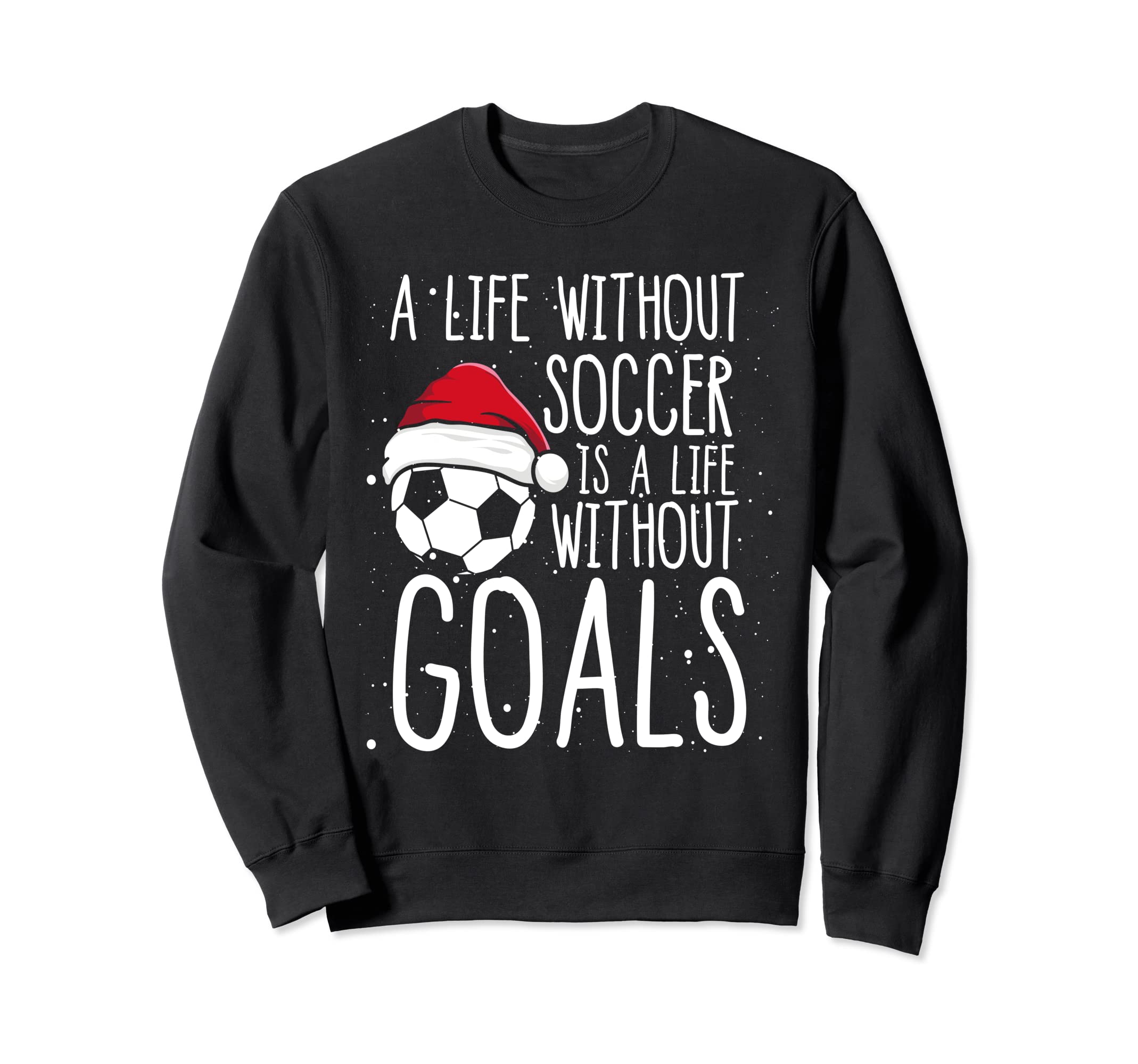 What Is Life Without Goals Season Sweatshirt - Fun Novelty Design Unisex - T-Shirt, Sweatshirt, Hoodie