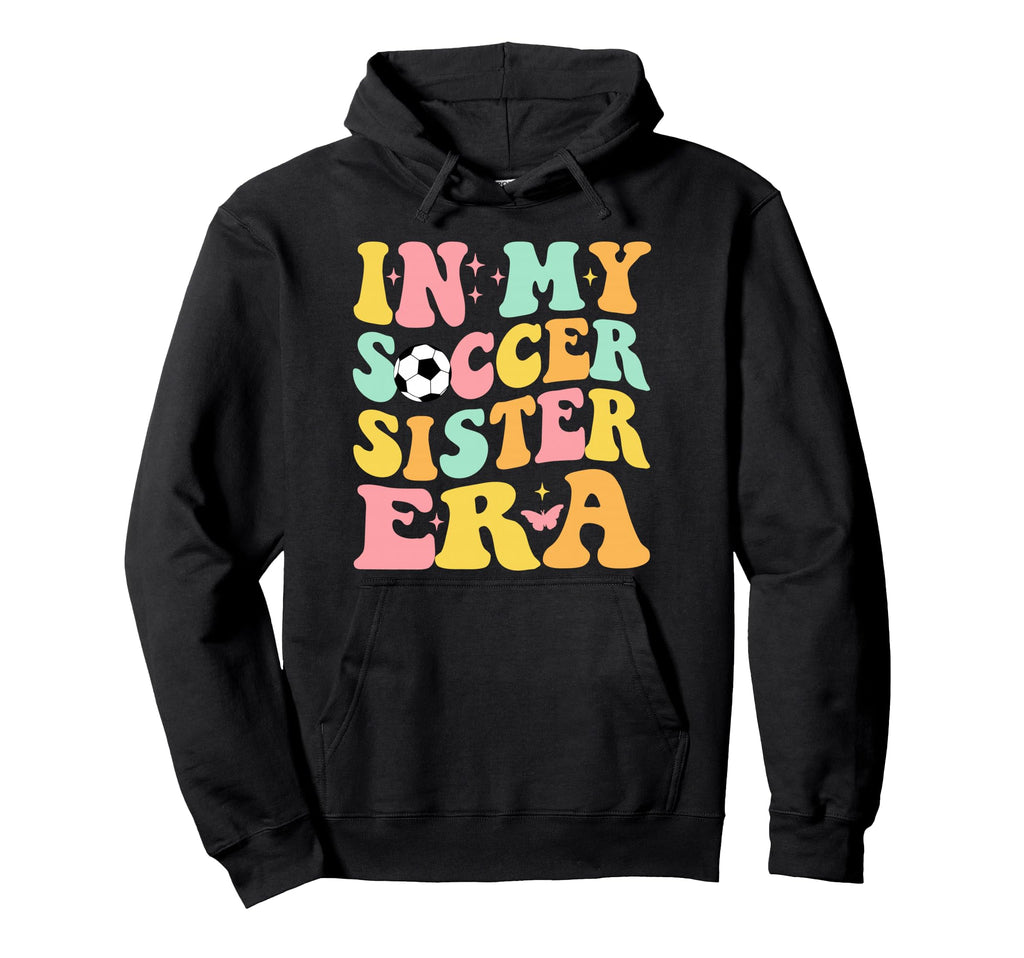 Groovy My Soccer Sister Era Soccer Lover Hoodie - Aesthetic Graphic Unisex - T-Shirt, Sweatshirt, Hoodie