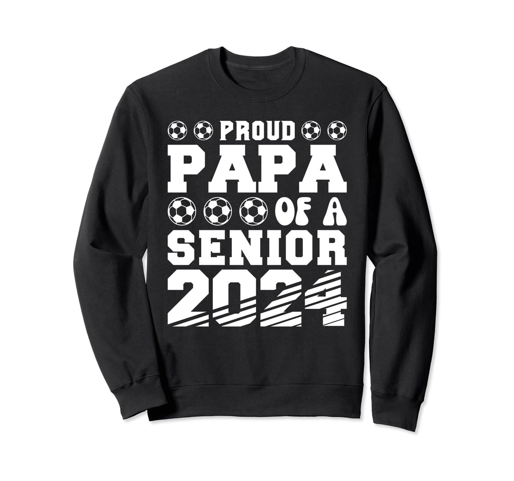 Proud Papa Soccer Senior 2024 Sweatshirt - Fun Novelty Design Men Women - T-Shirt, Sweatshirt, Hoodie