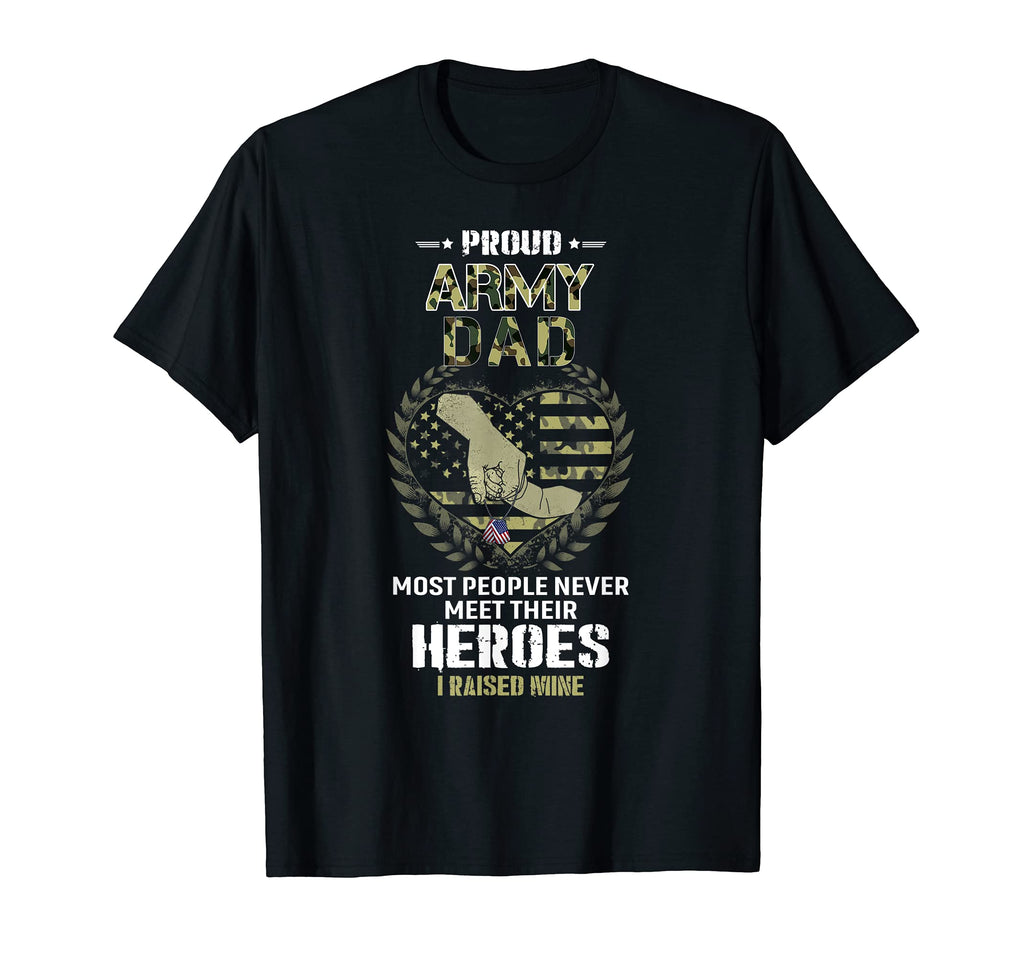 Proud Army Dad I Raised My Heroes T-Shirt - Trendy Graphic Unisex - T-Shirt, Sweatshirt, Hoodie