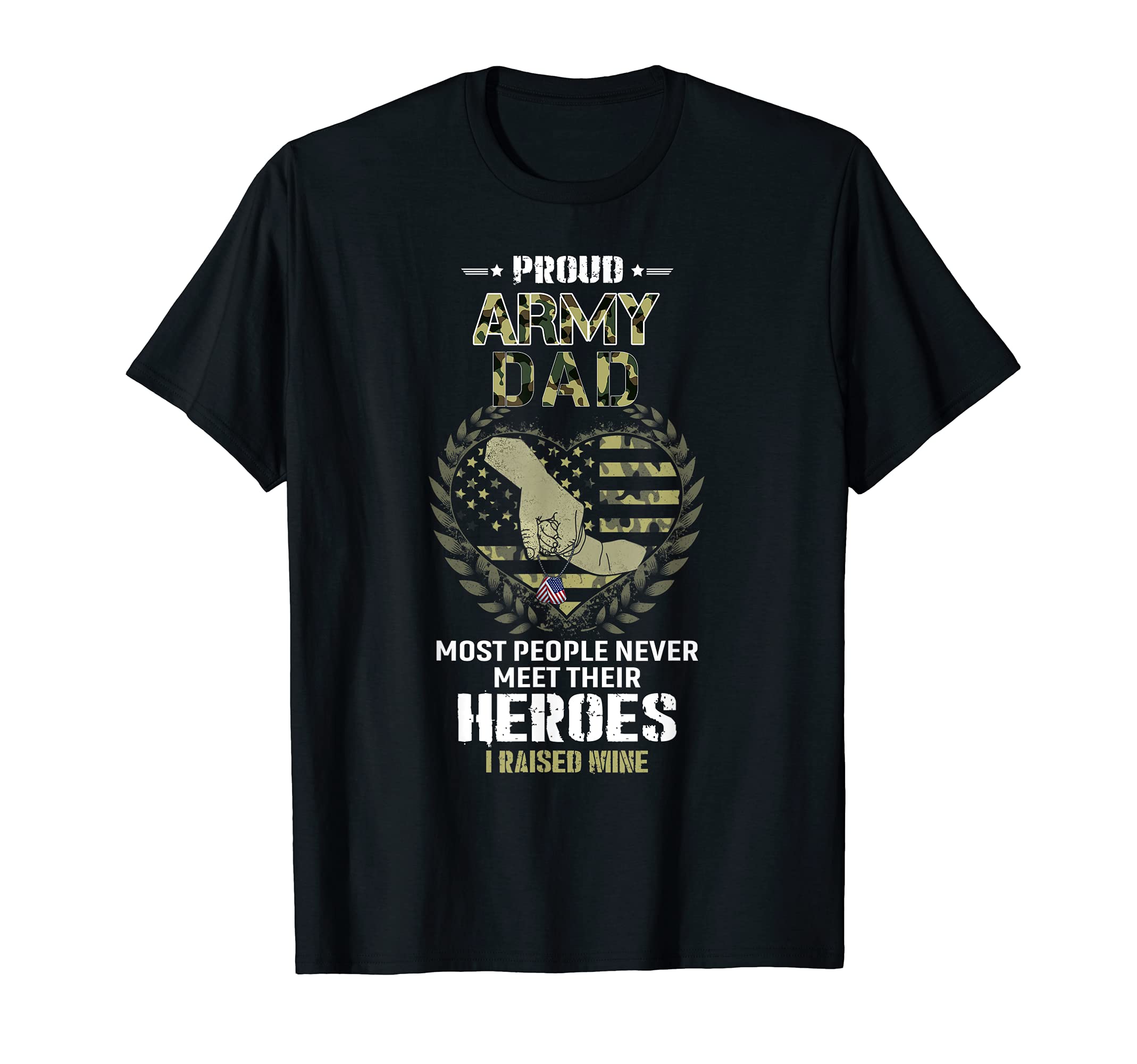 Proud Army Dad I Raised My Heroes T-Shirt - Trendy Graphic Unisex - T-Shirt, Sweatshirt, Hoodie