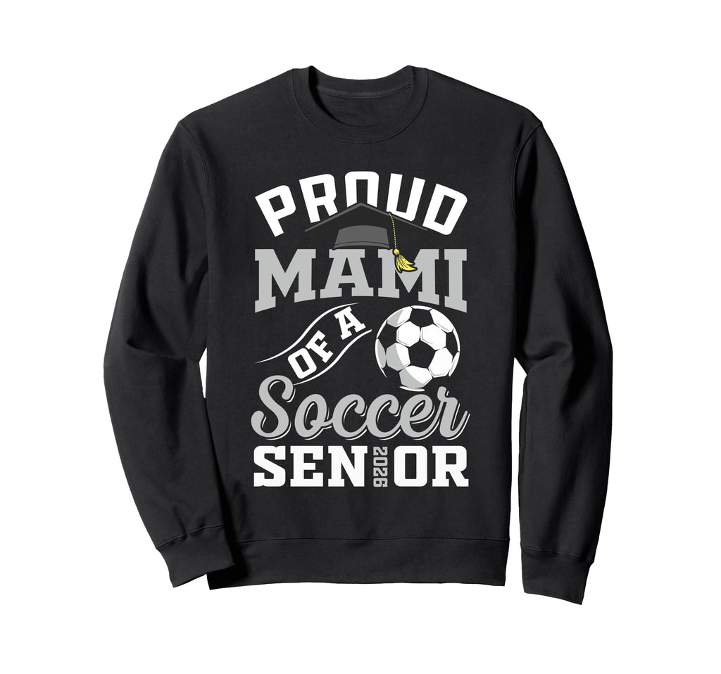 Proud Mami Soccer Senior Class 2026 Sweatshirt - Novelty Apparel Unisex - T-Shirt, Sweatshirt, Hoodie