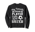 My Favorite Soccer Player Calls Me Sweatshirt - Custom Art Print Men Women - T-Shirt, Sweatshirt, Hoodie