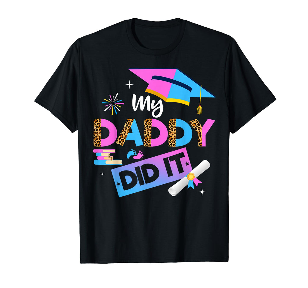 My Daddy Did It Graduation Graduated T-Shirt - Streetwear Style Men Women - T-Shirt, Sweatshirt, Hoodie