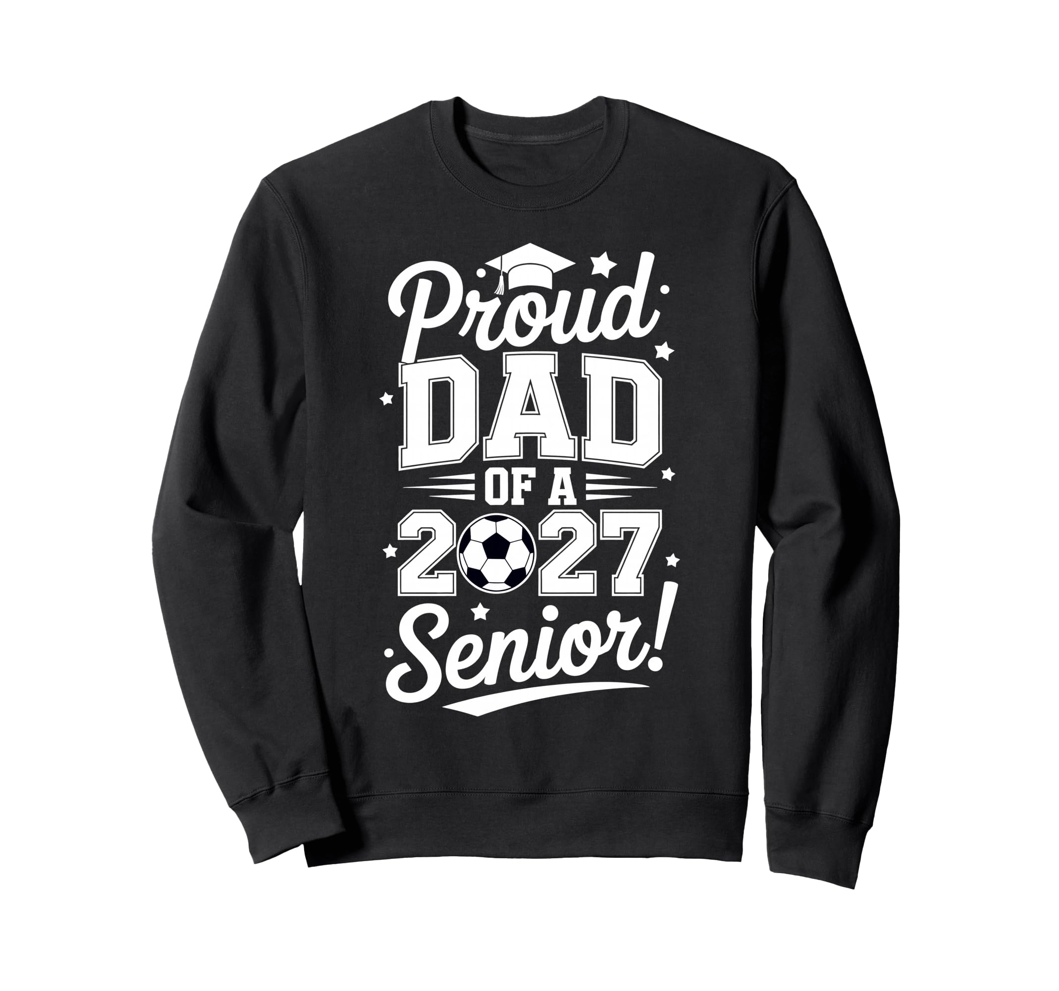 Proud Senior Dad Soccer Class 2027 Sweatshirt - Trendy Graphic for Adults - T-Shirt, Sweatshirt, Hoodie
