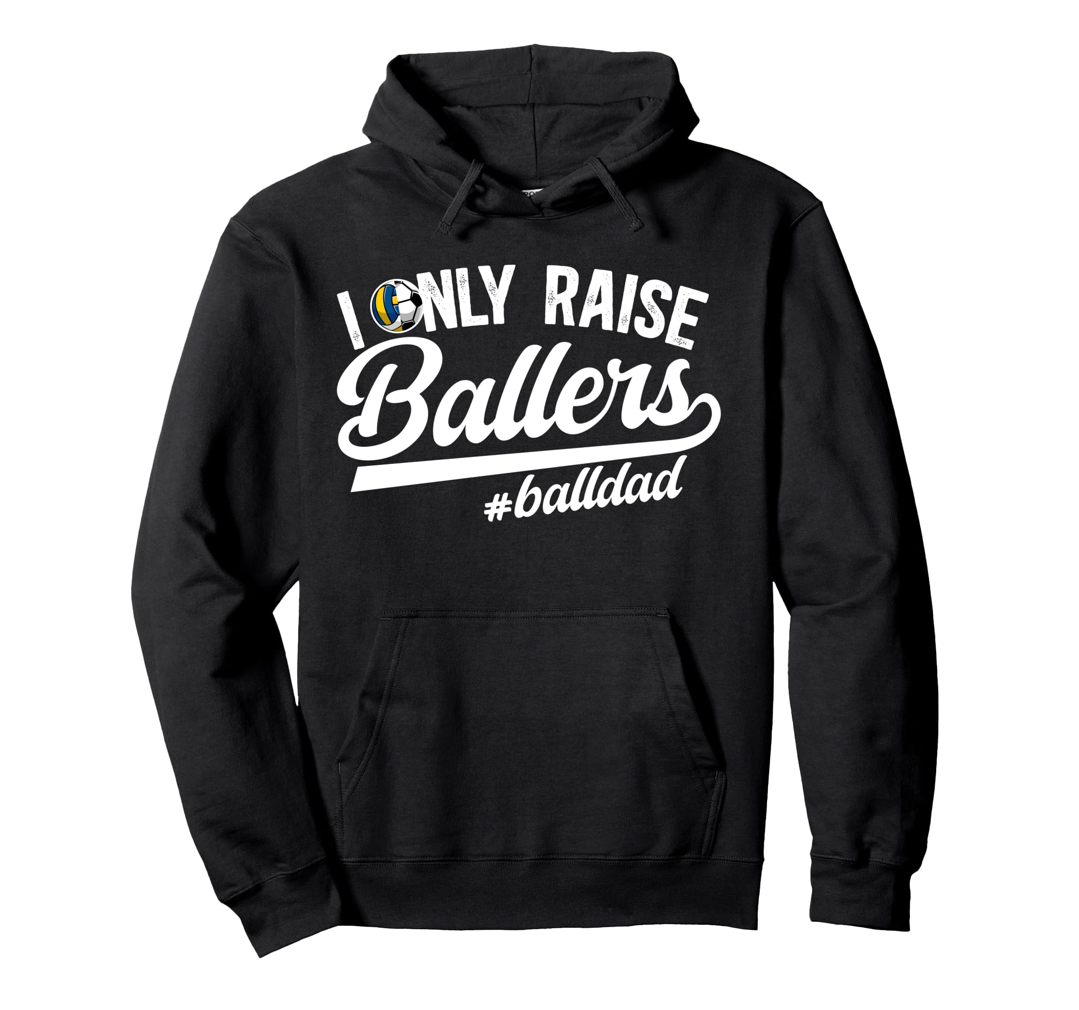 I Only Raise Ballers Ball Dad Hoodie - Novelty Apparel Men Women - T-Shirt, Sweatshirt, Hoodie