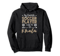 My Favorite Soccer Player Calls Me Khala Hoodie - Unique Graphic Men Women - T-Shirt, Sweatshirt, Hoodie
