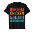 I Ordered Chicken And Egg Dad Jokes T-Shirt - Fun Novelty Design Men Women - T-Shirt, Sweatshirt, Hoodie
