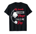 My Favorite Soccer Player Calls Me Pop T-Shirt - Graphic Print for Adults - T-Shirt, Sweatshirt, Hoodie