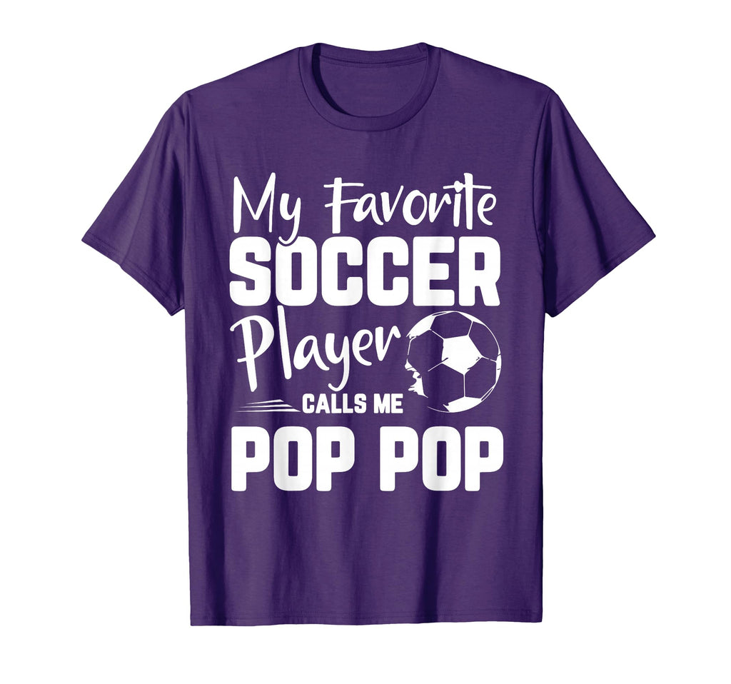 My Favorite Soccer Player Calls Me Pop Pop T-Shirt - Graphic Print Unisex - T-Shirt, Sweatshirt, Hoodie