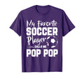 My Favorite Soccer Player Calls Me Pop Pop T-Shirt - Graphic Print Unisex - T-Shirt, Sweatshirt, Hoodie