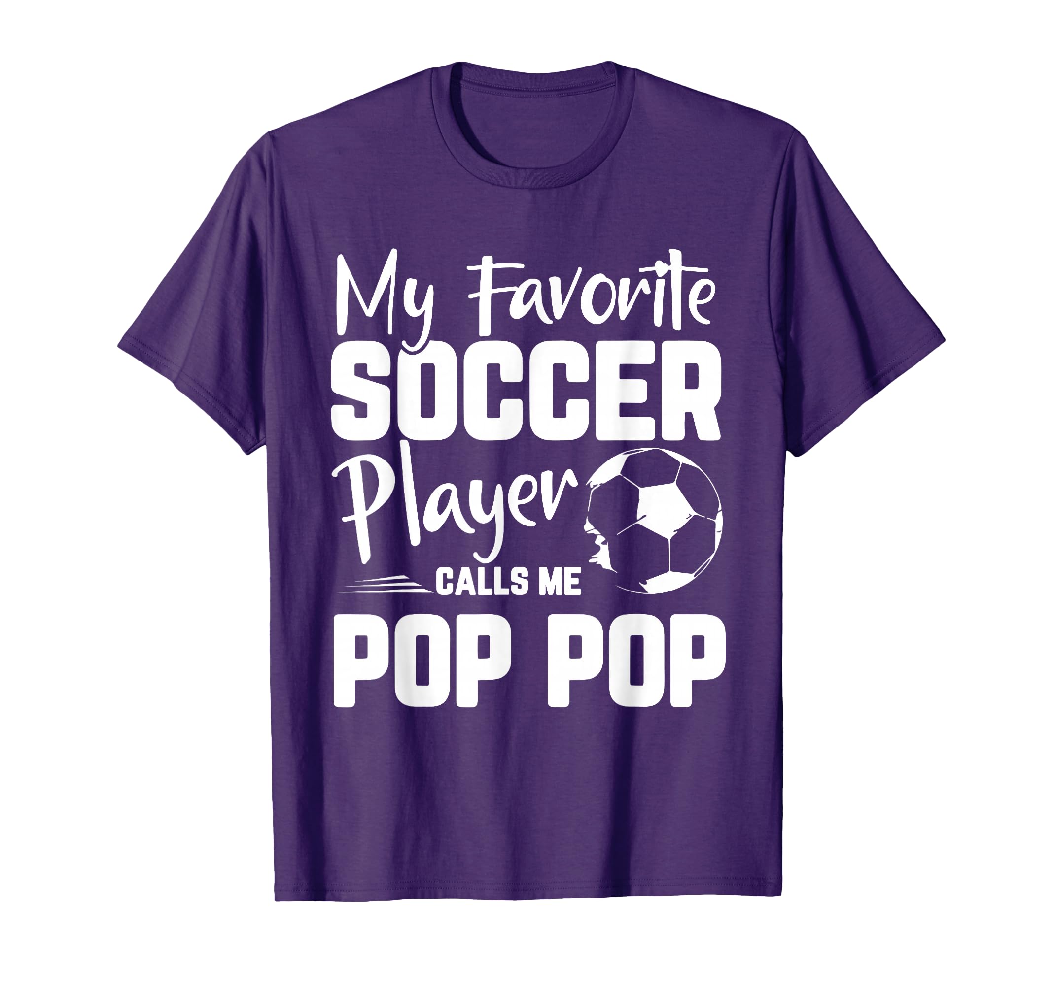 My Favorite Soccer Player Calls Me Pop Pop T-Shirt - Graphic Print Unisex - T-Shirt, Sweatshirt, Hoodie