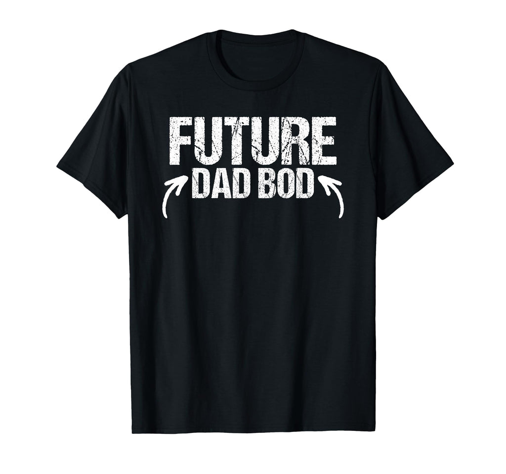 Future Dad Bod Fathers Day Funny Dad T-Shirt - Unique Graphic Men Women - T-Shirt, Sweatshirt, Hoodie