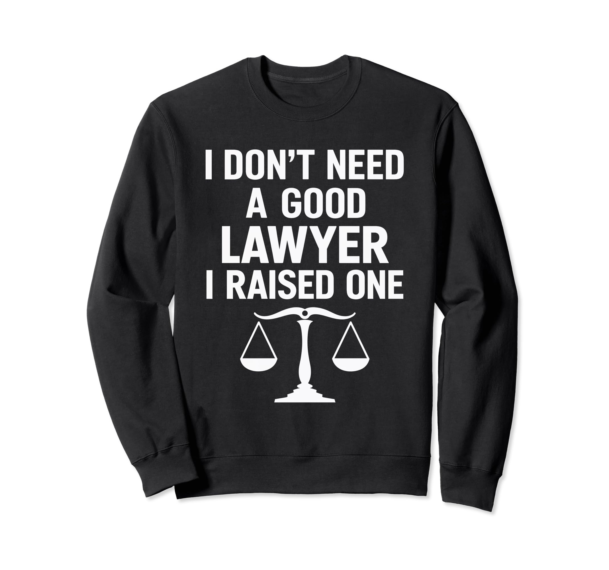 I Raised One Lawyer Legal Parent Law Sweatshirt - Trendy Graphic Men Women - T-Shirt, Sweatshirt, Hoodie