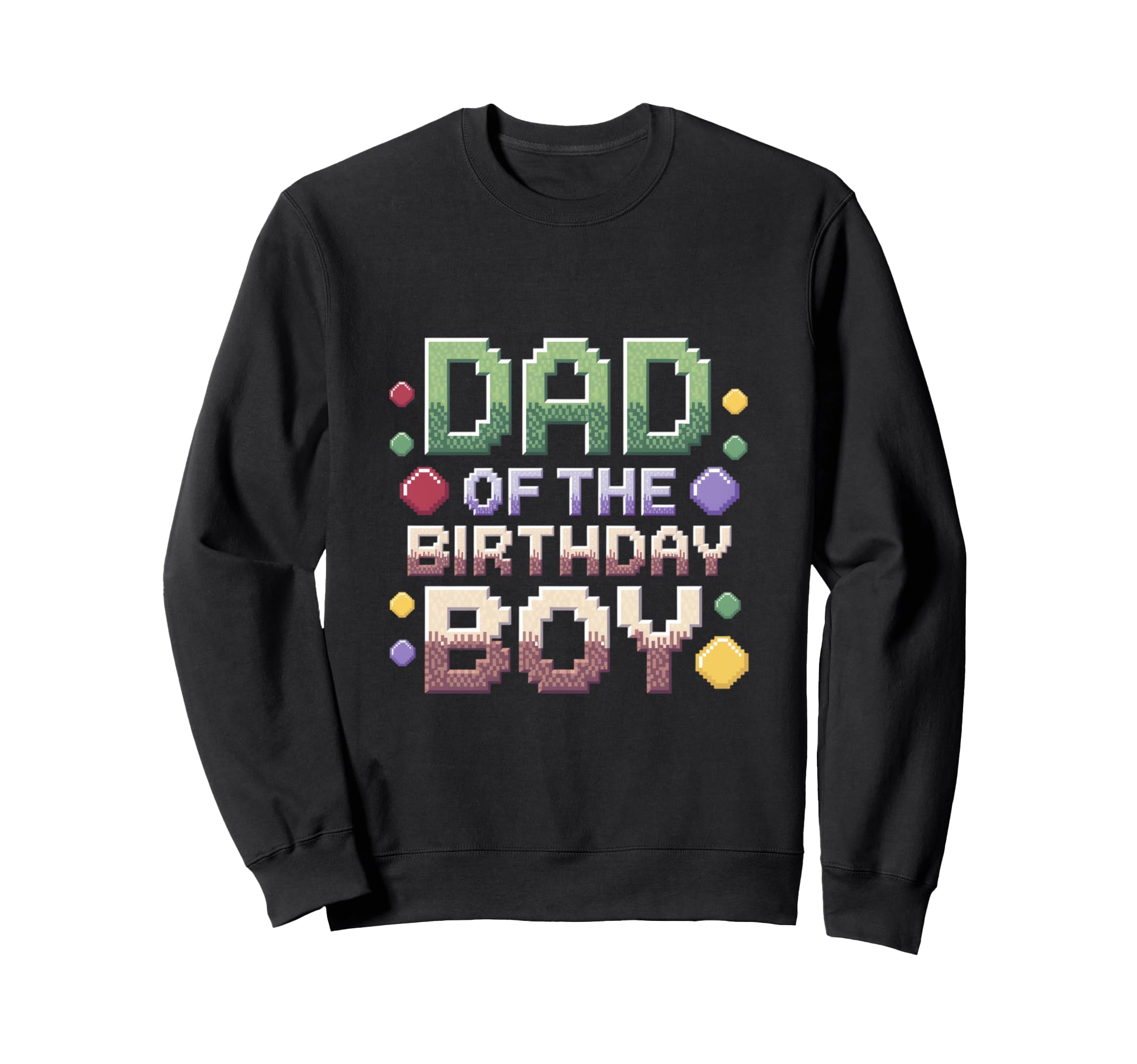 Dad Birthday Pixel Theme Sweatshirt - Aesthetic Graphic for Adults - T-Shirt, Sweatshirt, Hoodie