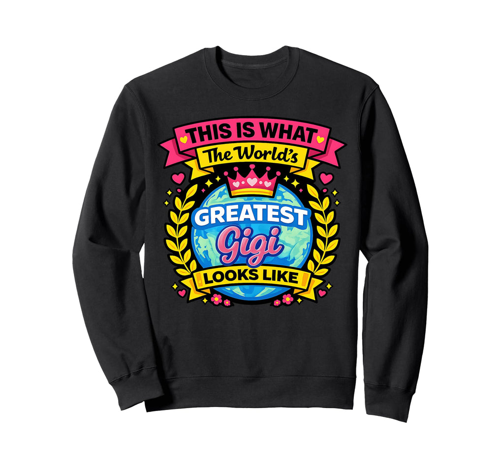 Worlds Cutest And Greatest Gigi Sweatshirt - Casual Everyday Wear Unisex - T-Shirt, Sweatshirt, Hoodie