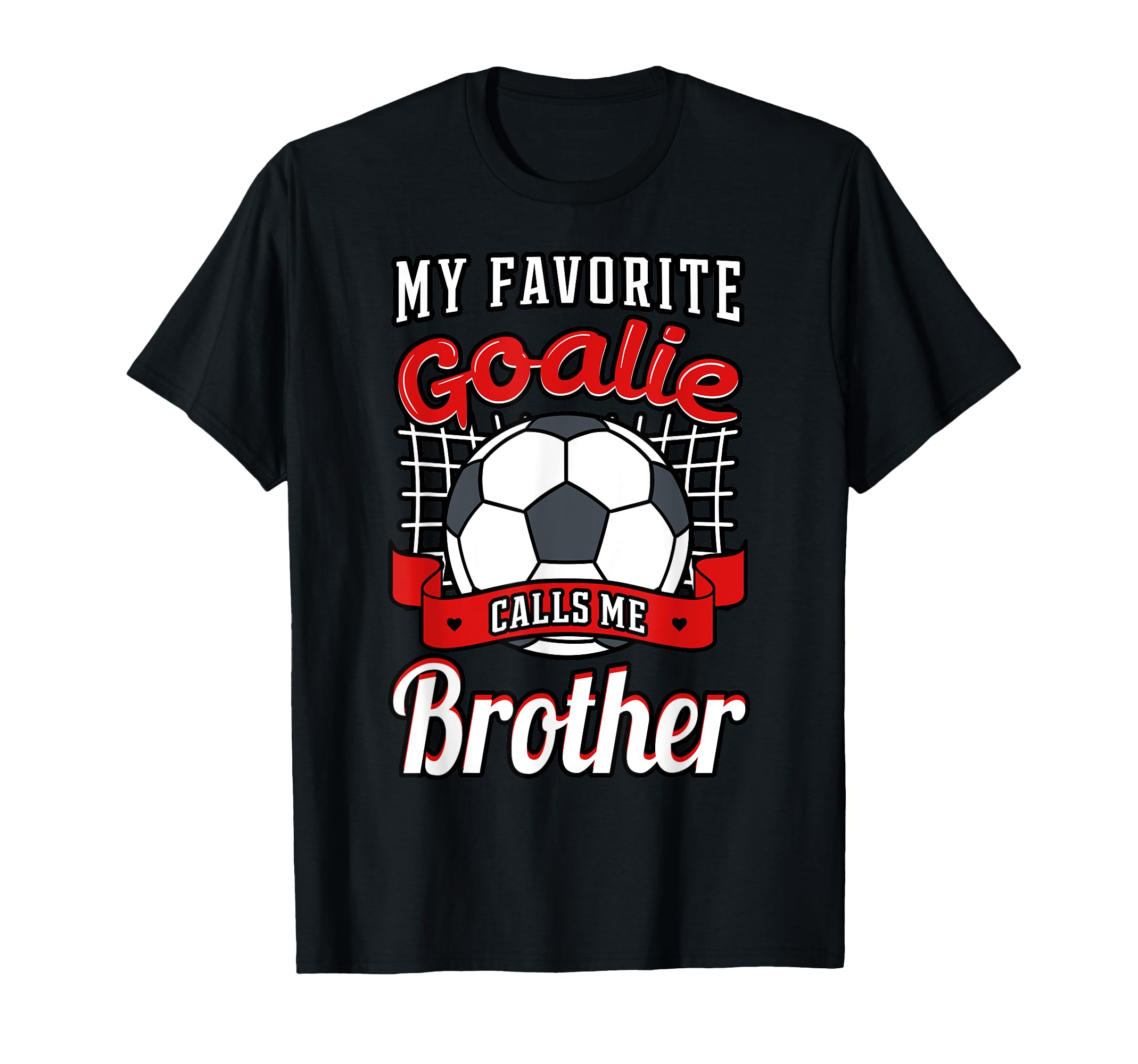 My Favorite Goalie Calls Me Brother T-Shirt - Novelty Apparel Men Women - T-Shirt, Sweatshirt, Hoodie