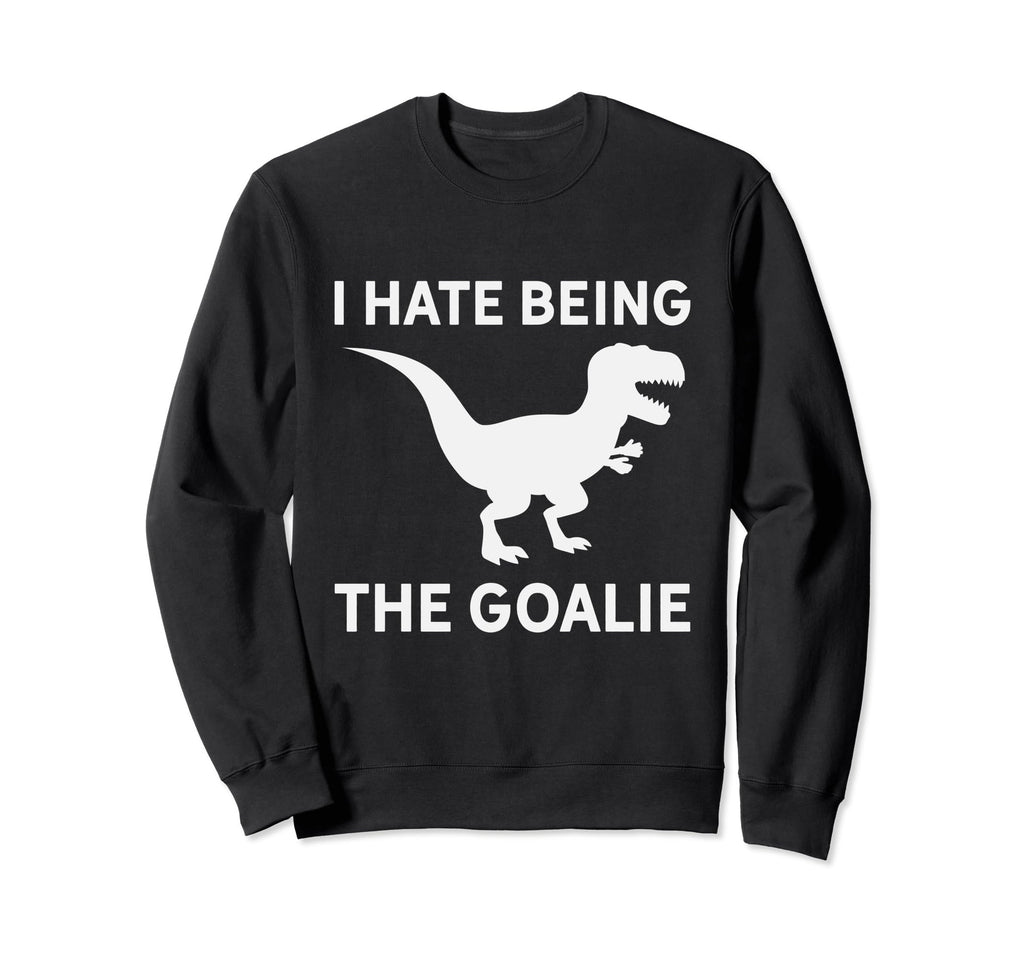 I Hate Being Goalie Short Armed T Sweatshirt - Graphic Print for Adults - T-Shirt, Sweatshirt, Hoodie