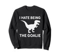 I Hate Being Goalie Short Armed T Sweatshirt - Graphic Print for Adults - T-Shirt, Sweatshirt, Hoodie