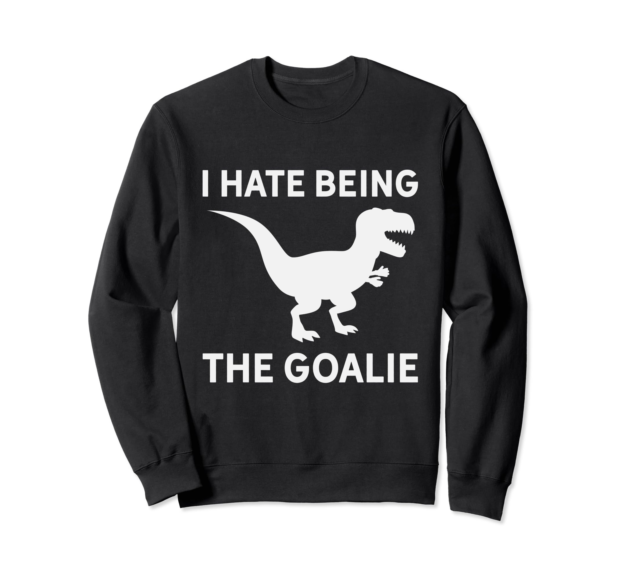 I Hate Being Goalie Short Armed T Sweatshirt - Graphic Print for Adults - T-Shirt, Sweatshirt, Hoodie