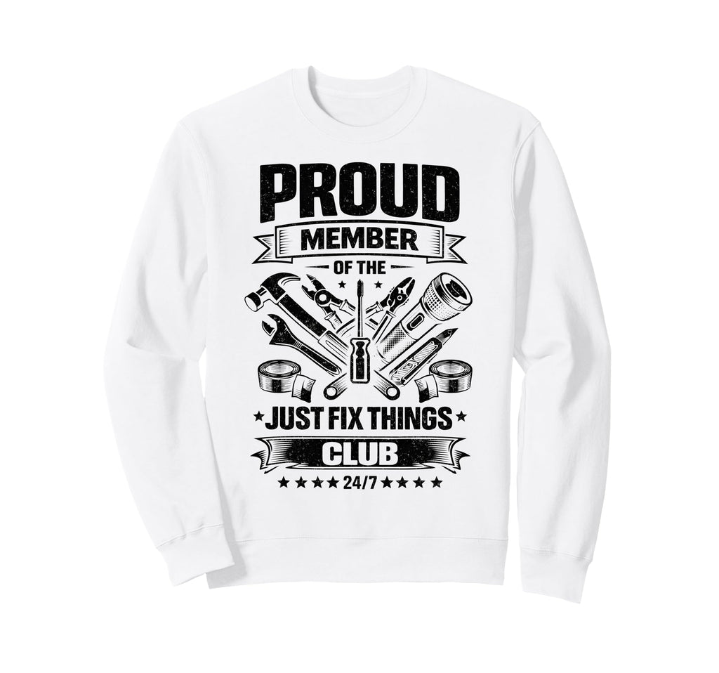 Proud Member Just Fix Things Club Sweatshirt - Minimalist Print Men Women - T-Shirt, Sweatshirt, Hoodie