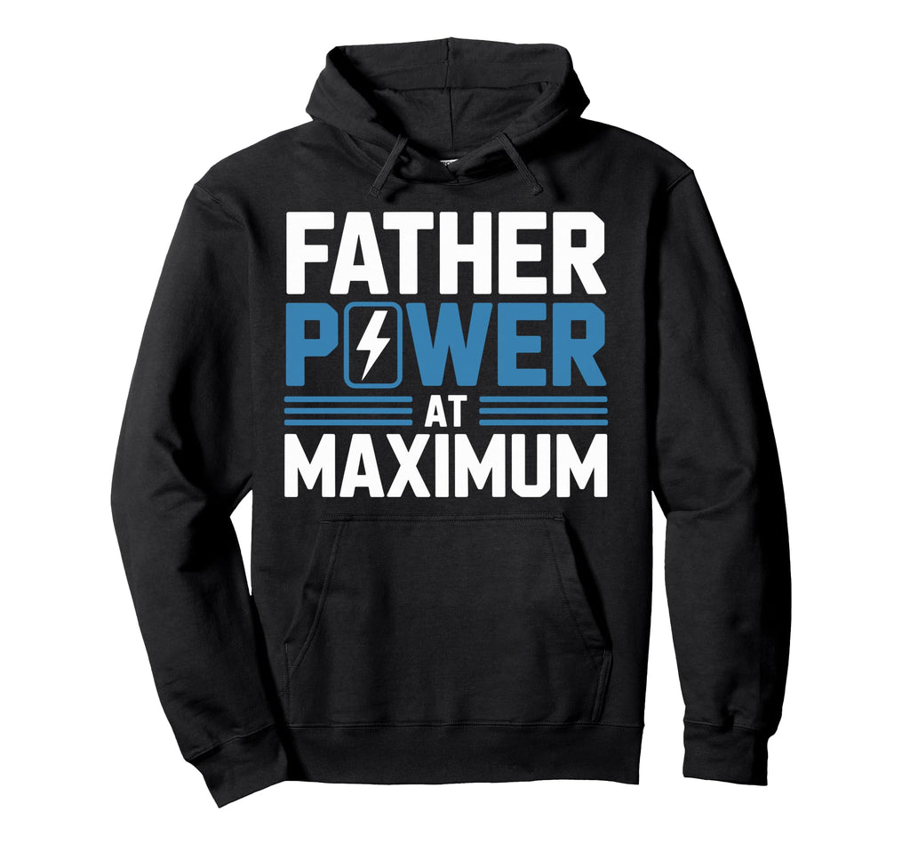 Funny Father Power Maximum Fun Dad Hoodie - Novelty Apparel for Adults - T-Shirt, Sweatshirt, Hoodie