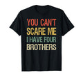 You Cant Scare Me I Have Four Brothers T-Shirt - Streetwear Style Unisex - T-Shirt, Sweatshirt, Hoodie