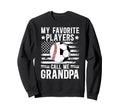 My Favorite Players Call Me Grandpa Sweatshirt - Novelty Apparel Unisex - T-Shirt, Sweatshirt, Hoodie