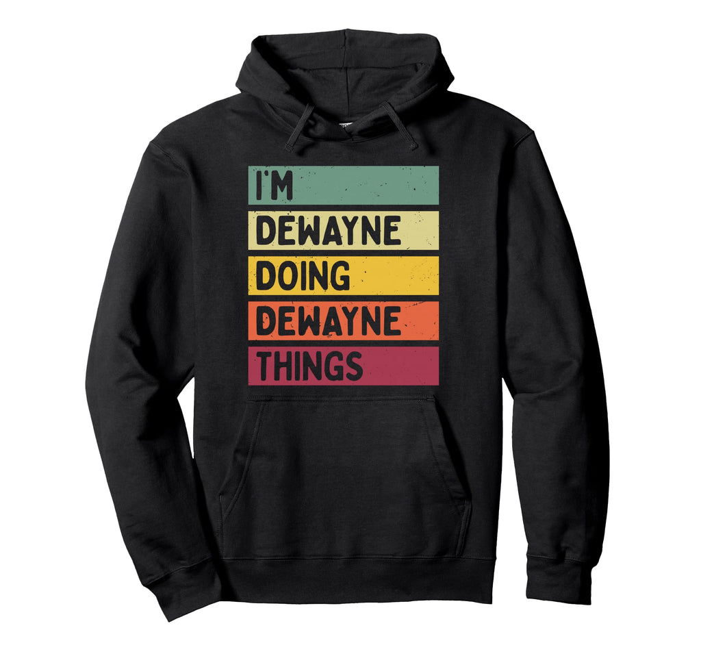 Im Dewayne Doing Dewayne Things Funny Hoodie - Custom Art Print for Adults - T-Shirt, Sweatshirt, Hoodie