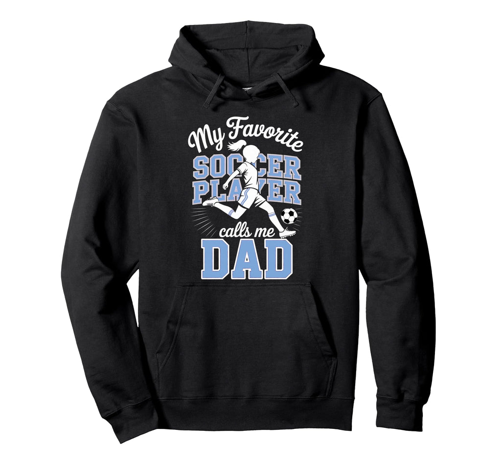 Soccer Dad Favorite Soccer Player Calls Me Hoodie - Graphic Print Unisex - T-Shirt, Sweatshirt, Hoodie