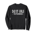 Dad Outnumbered Father Daughters Sweatshirt - Fun Novelty Design Unisex - T-Shirt, Sweatshirt, Hoodie