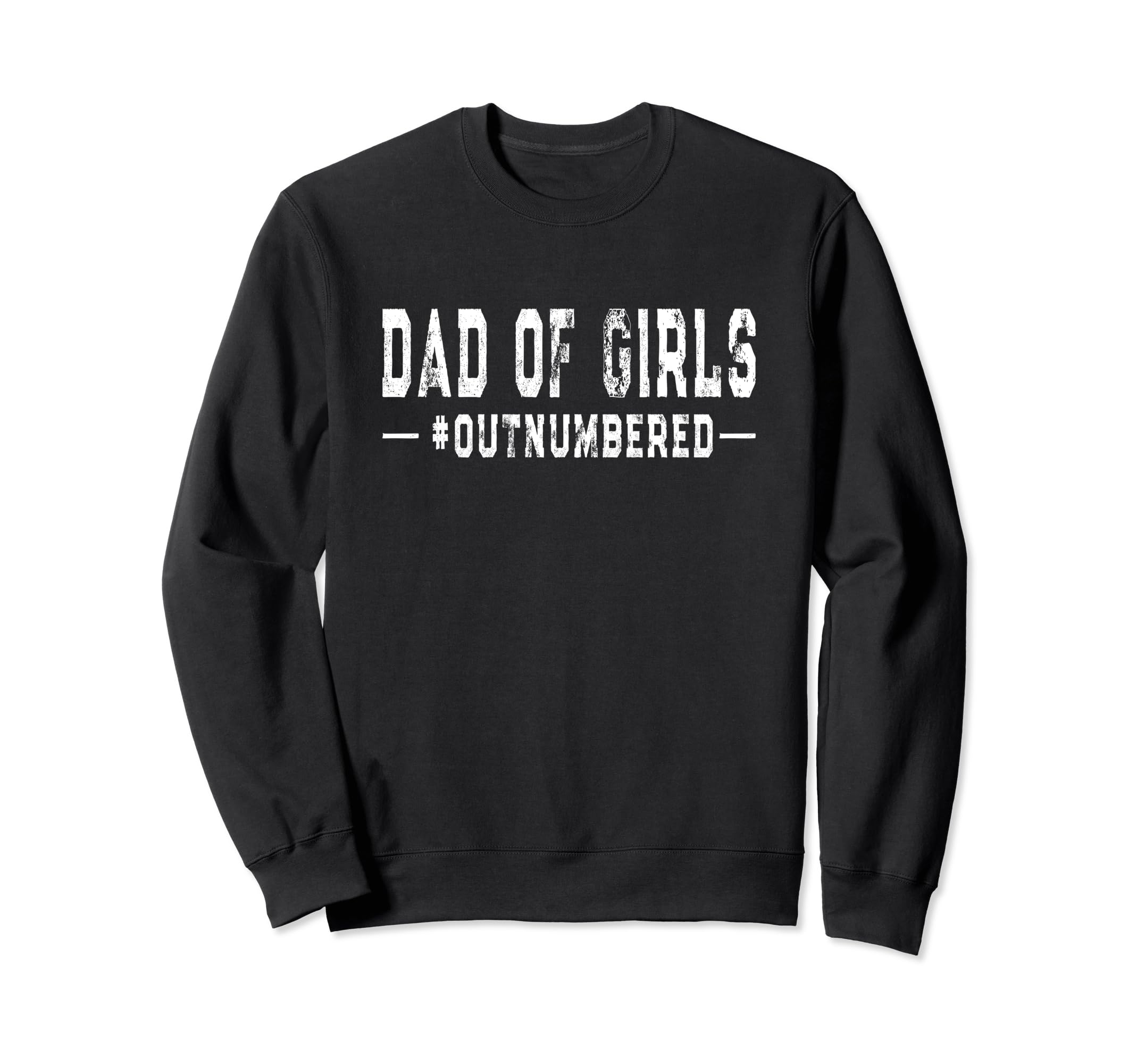 Dad Outnumbered Father Daughters Sweatshirt - Fun Novelty Design Unisex - T-Shirt, Sweatshirt, Hoodie