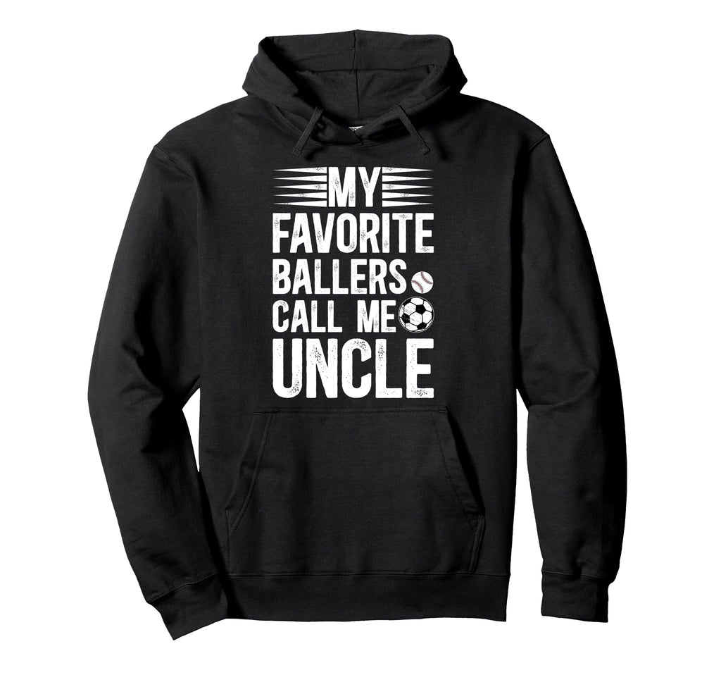 My Favorite Ballers Call Me Uncle Hoodie - Fun Novelty Design Unisex - T-Shirt, Sweatshirt, Hoodie
